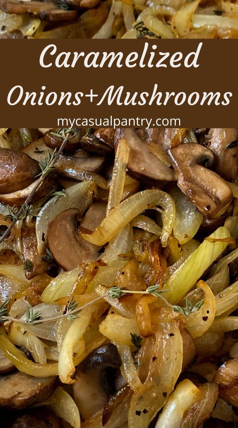 Caramelized Onions and Mushrooms with Thyme My Casual Pantry